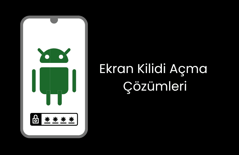 Android Cihazlarda Ekran Kilidi Açma Çözümleri