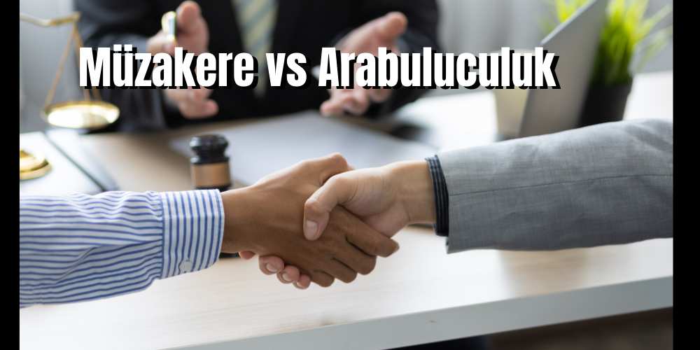 Müzakere ve Arabuluculuk Nedir, Farkları Nelerdir?