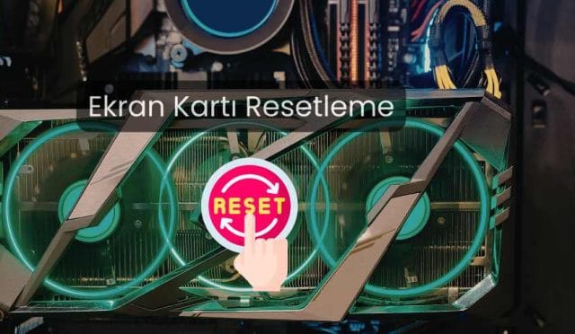 Ekran Kartı Resetleme