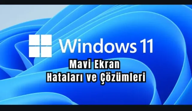 Windows 11 Mavi Ekran