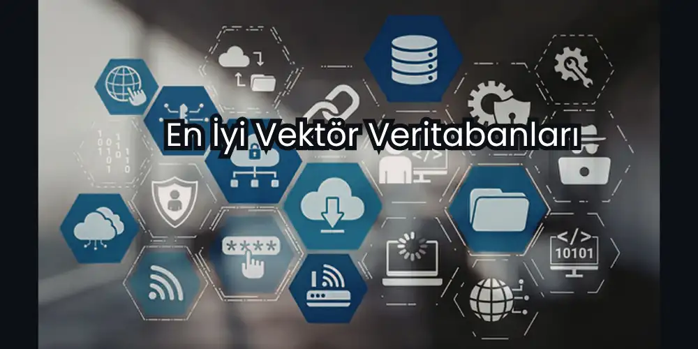 En İyi Vektör Veritabanları