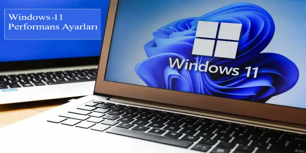Windows 11 Performans Ayarları 1 Windows 11 Performans Ayarları