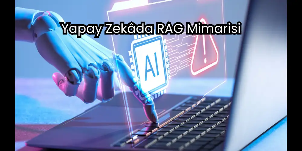 Yapay Zekâda RAG Mimarisi